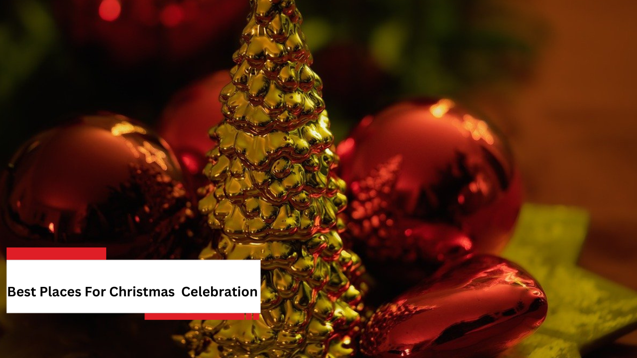 Best Places For Christmas Celebration
