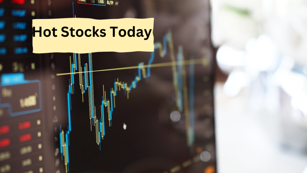 Hot Stocks Today