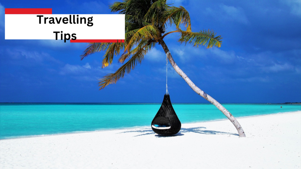 Travelling Tips Travelling Tips