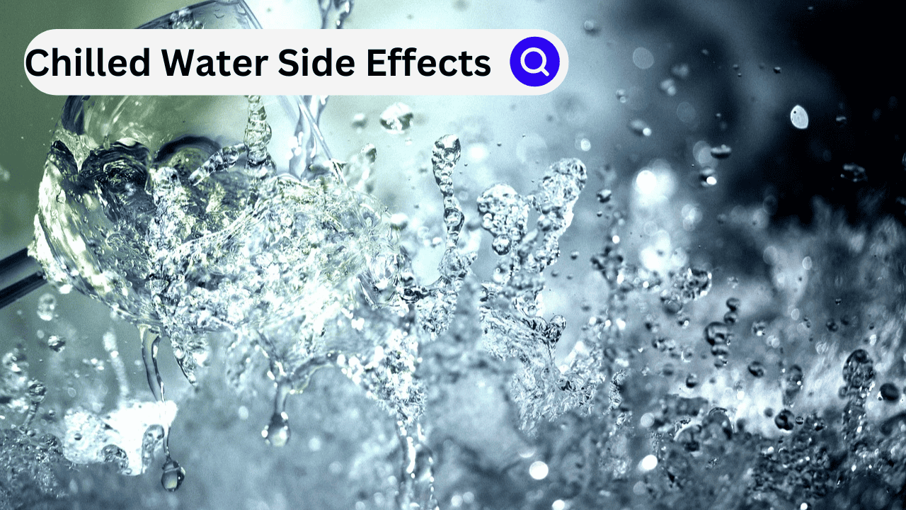 Chilled Water Side Effects