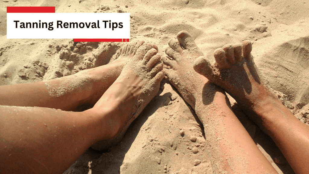 Tanning Removal Tips