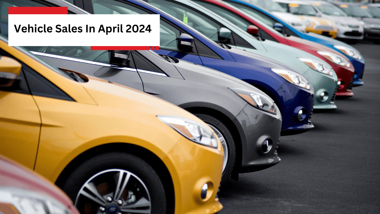 Vehicle Sales In April 2024