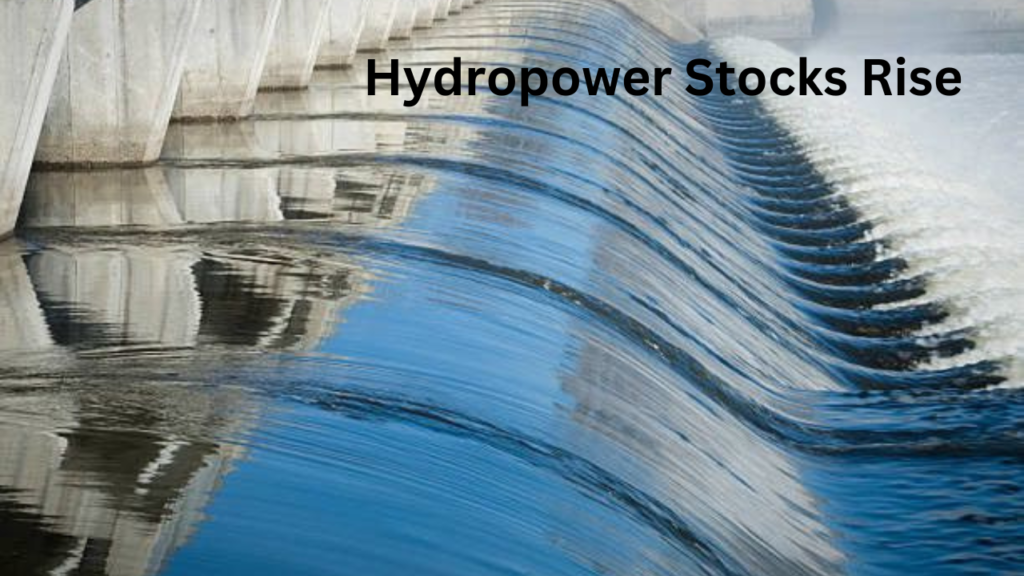 Hydropower Stocks Rise Hydropower Stocks Rise