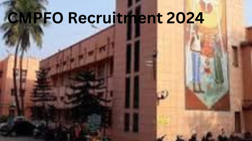 CMPFO Recruitment 2024 CMPFO Recruitment 2024