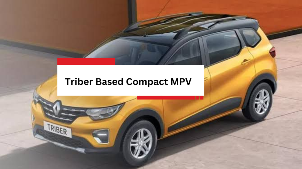 Triber Based Compact MPV Triber Based Compact MPV