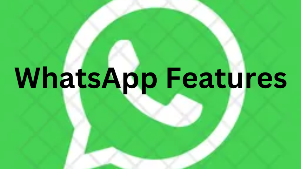 WhatsApp Features WhatsApp Features