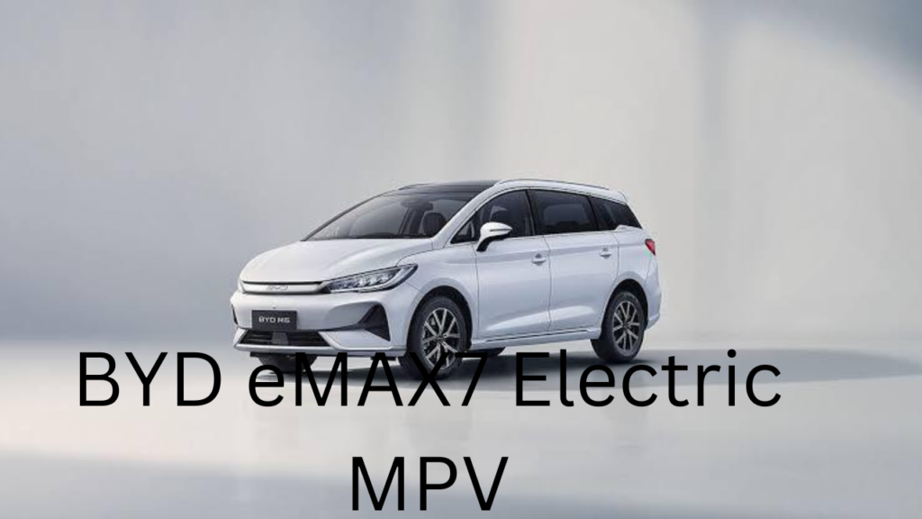 BYD eMAX7 Electric MPV BYD eMAX7 Electric MPV