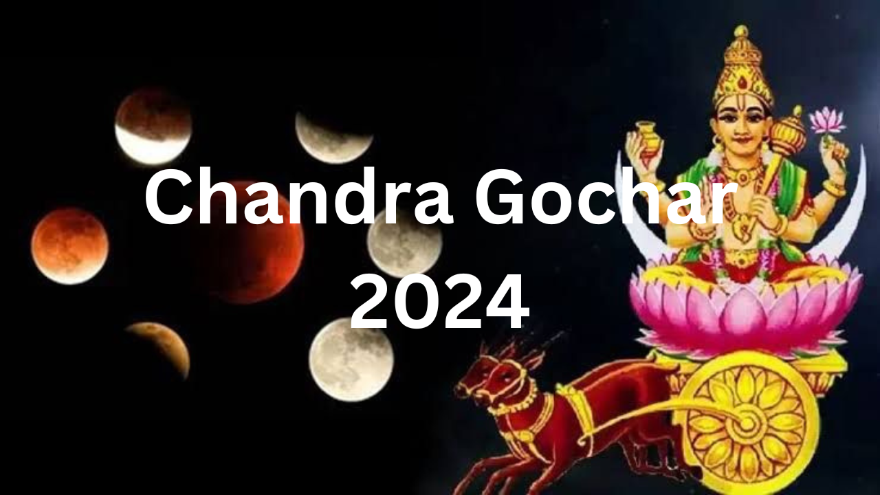 Chandra Gochar 2024t