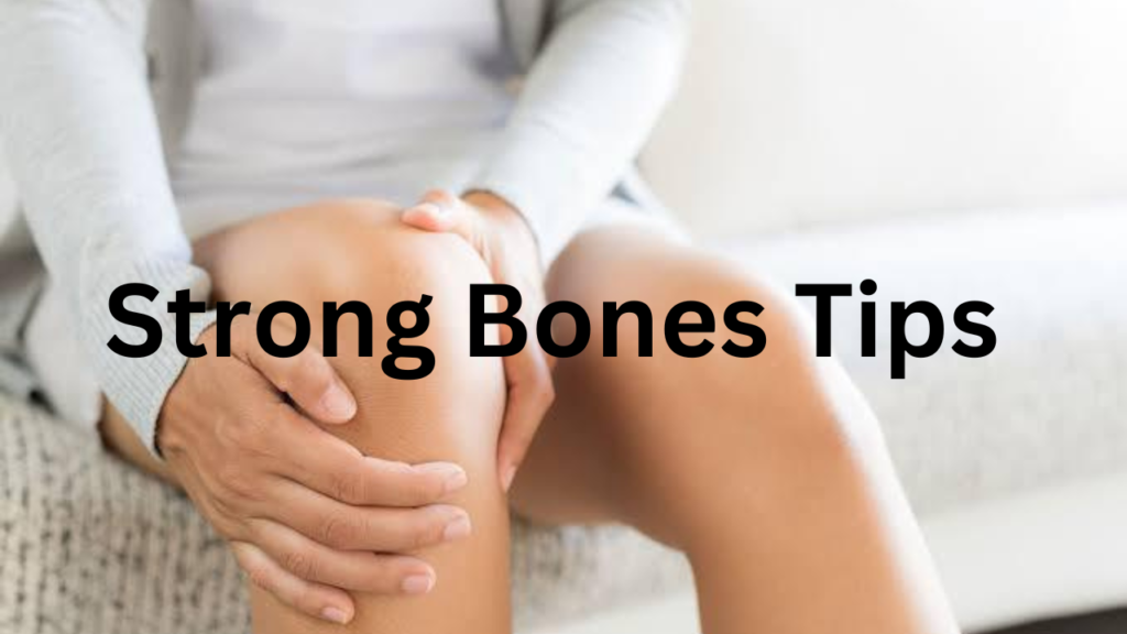 Strong bones Tips 2 Strong bones Tips 2