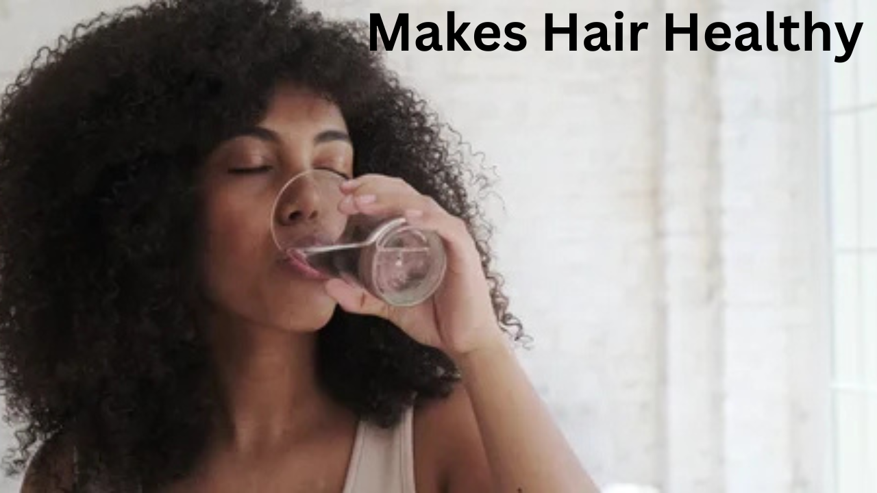 Makes Hair Healthy