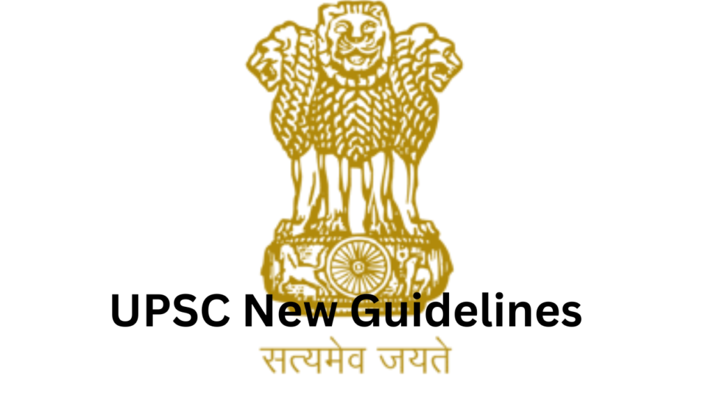 UPSC NEW GUIDELINES UPSC NEW GUIDELINES