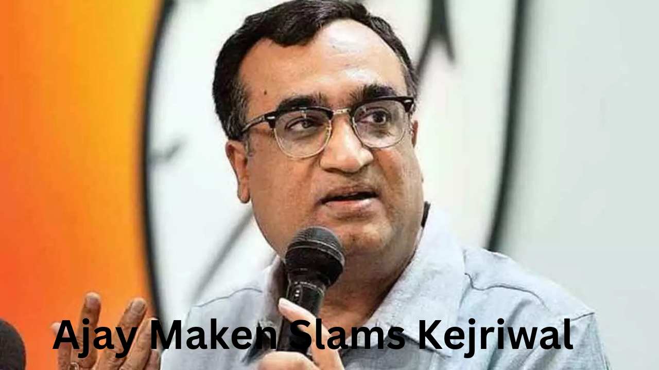 ajay maken slams kejriwal
