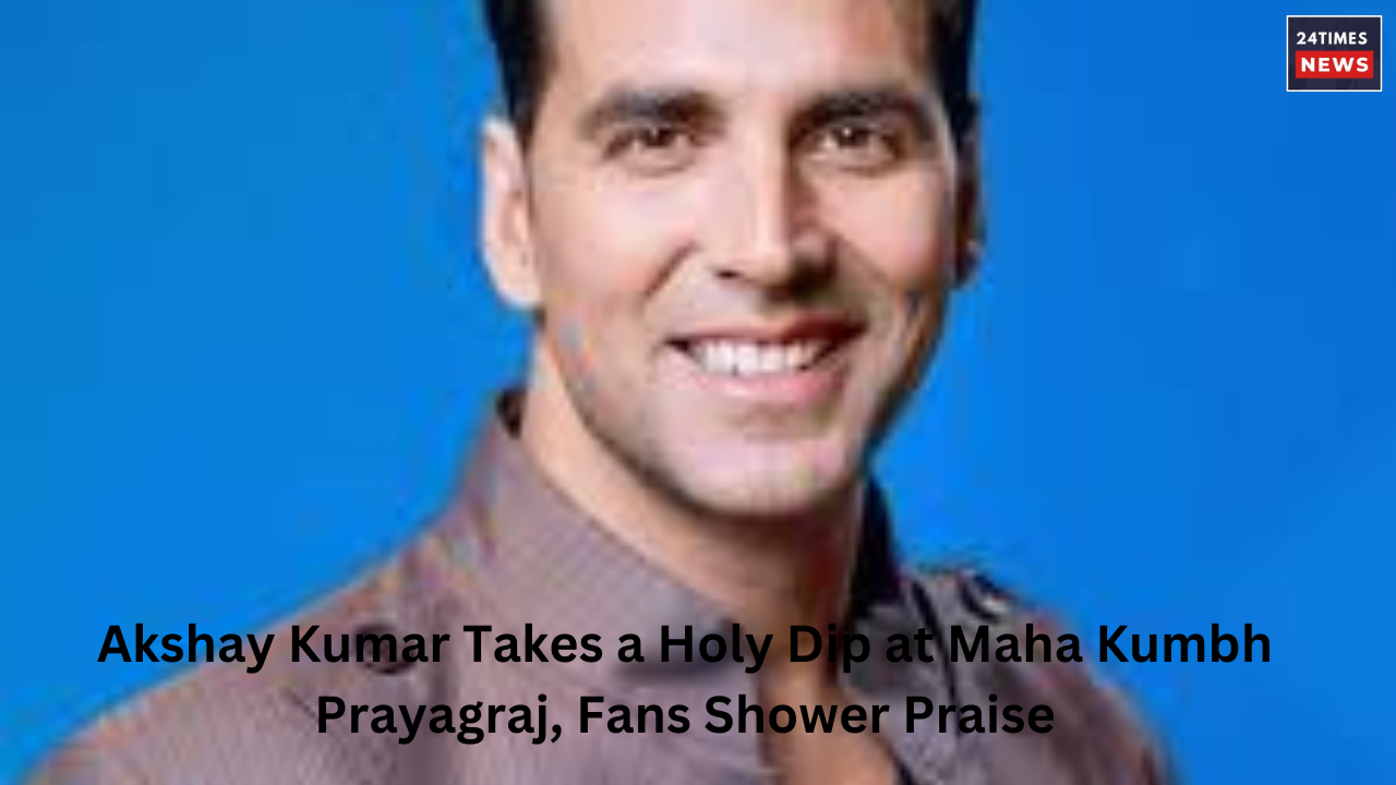 Akshay Kumar Takes a Holy Dip at Maha Kumbh Prayagraj Fans Shower Praise