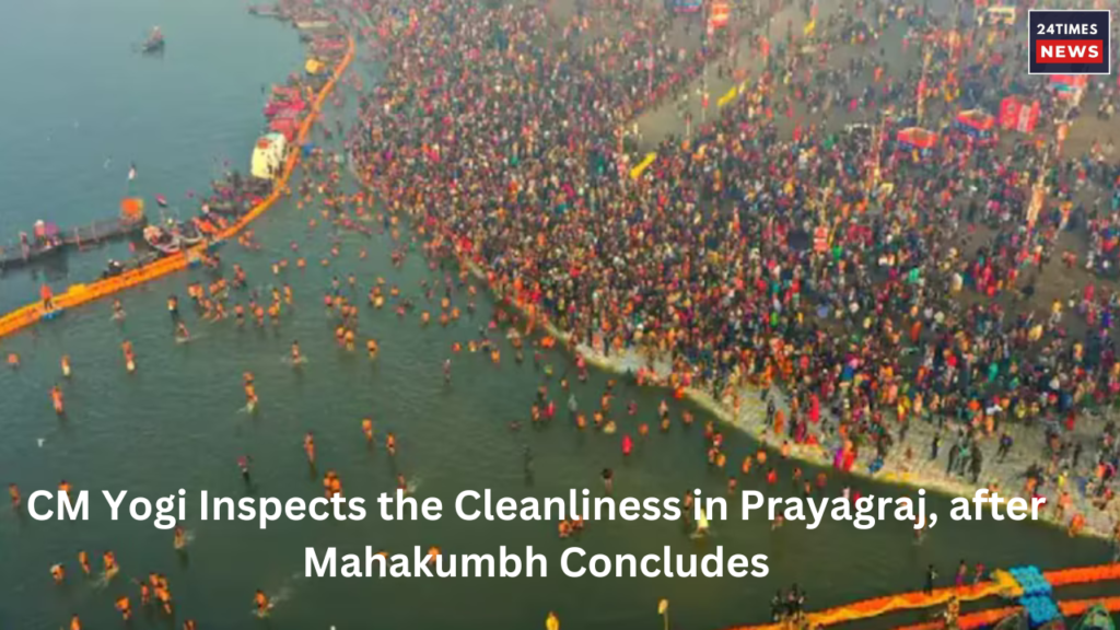 CM Yogi Inspects the Cleanliness in Prayagraj after Mahakumbh Concludes 1