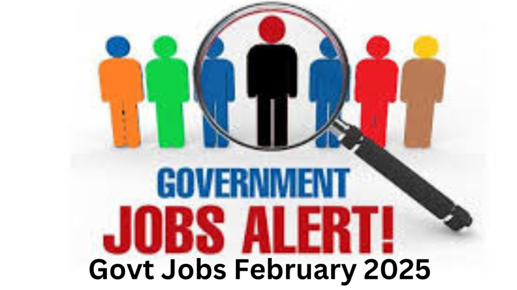 Govt Jobs February 2025