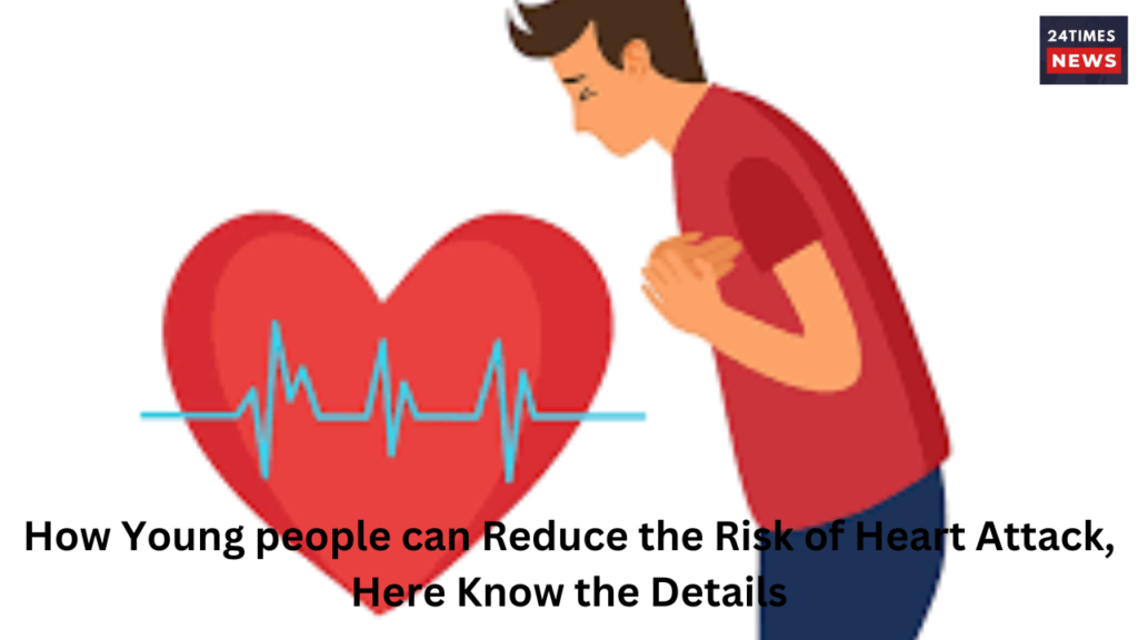 How Young people can Reduce the Risk of Heart Attack Here Know the Details How Young people can Reduce the Risk of Heart Attack Here Know the Details