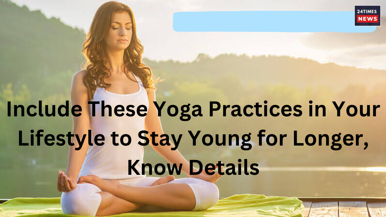 Include These Yoga Practices
