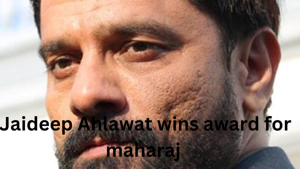 Jaideep Ahlawat wins award for maharaj 1 Jaideep Ahlawat wins award for maharaj 1