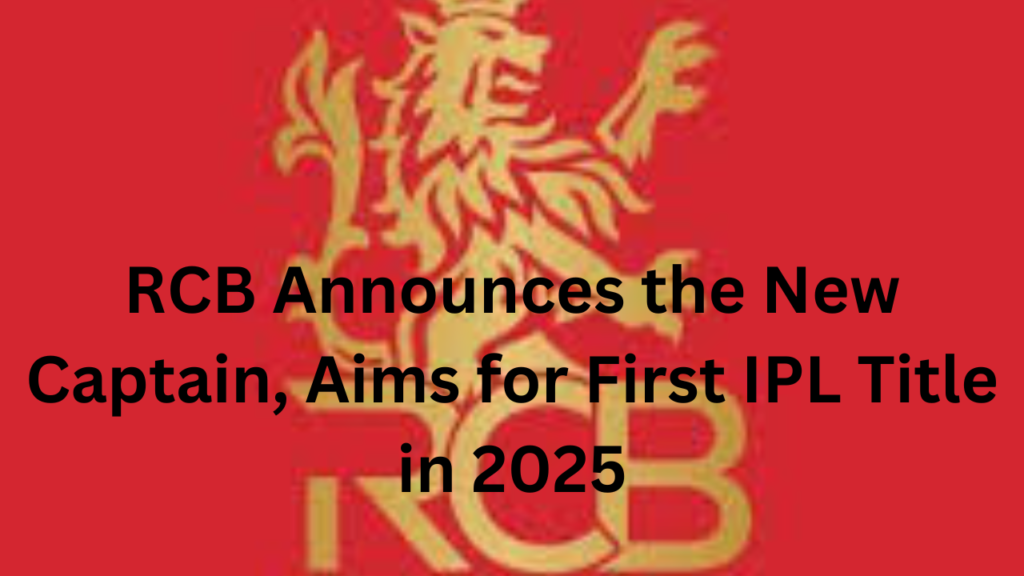 RCB Announces the New Captain Aims for First IPL Title in 2025 1 RCB Announces the New Captain Aims for First IPL Title in 2025 1