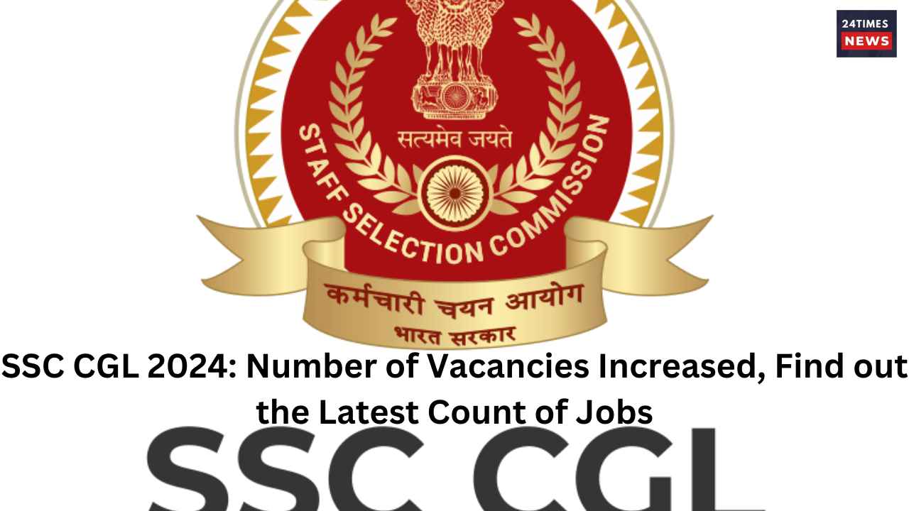 SSC CGL 2024 Number of Vacancies Increased Find out the Latest Count of Jobs 1
