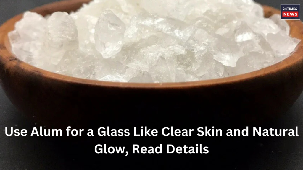 Use Alum for a Glass Like Clear Skin and Natural Glow Read Details 1 Use Alum for a Glass Like Clear Skin and Natural Glow Read Details 1