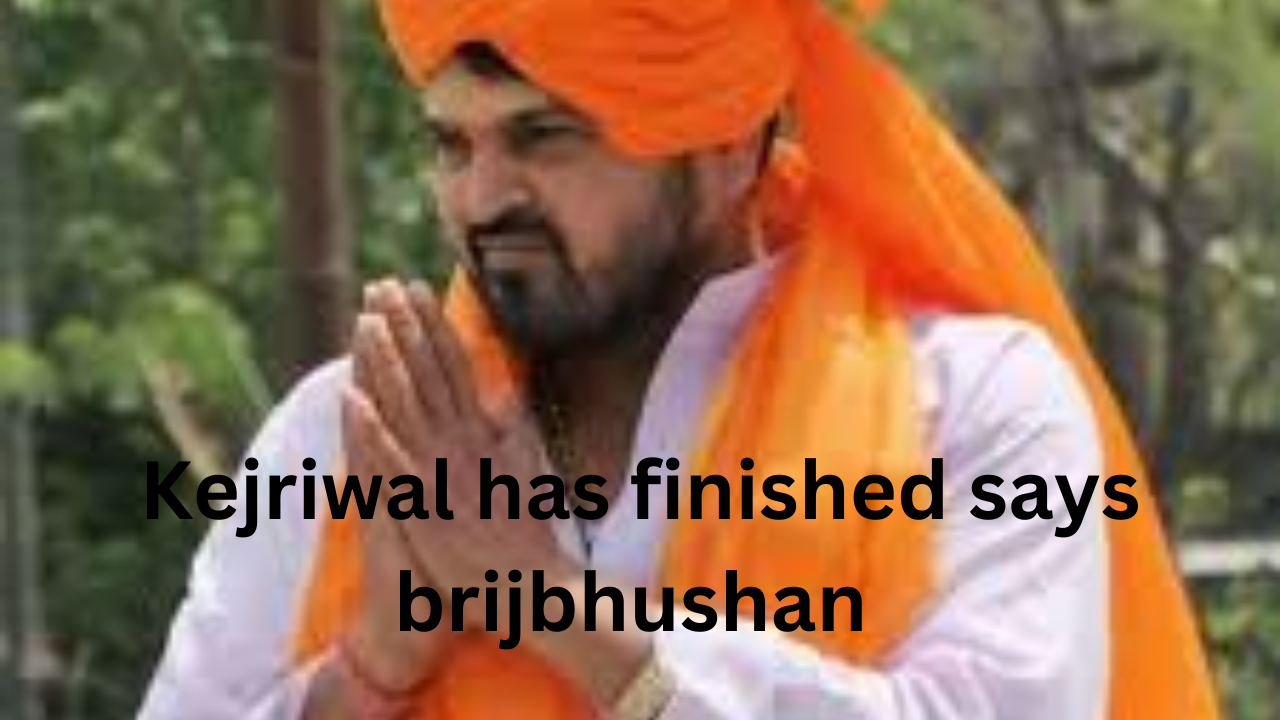brijbhushan says kejriwal finished