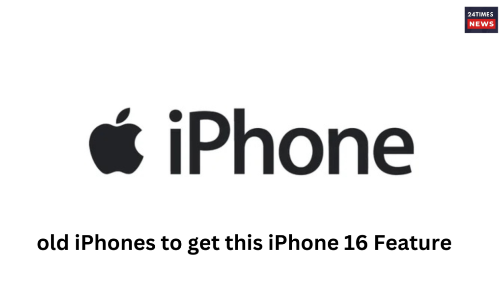 old iphone to get this feature of iphone 16