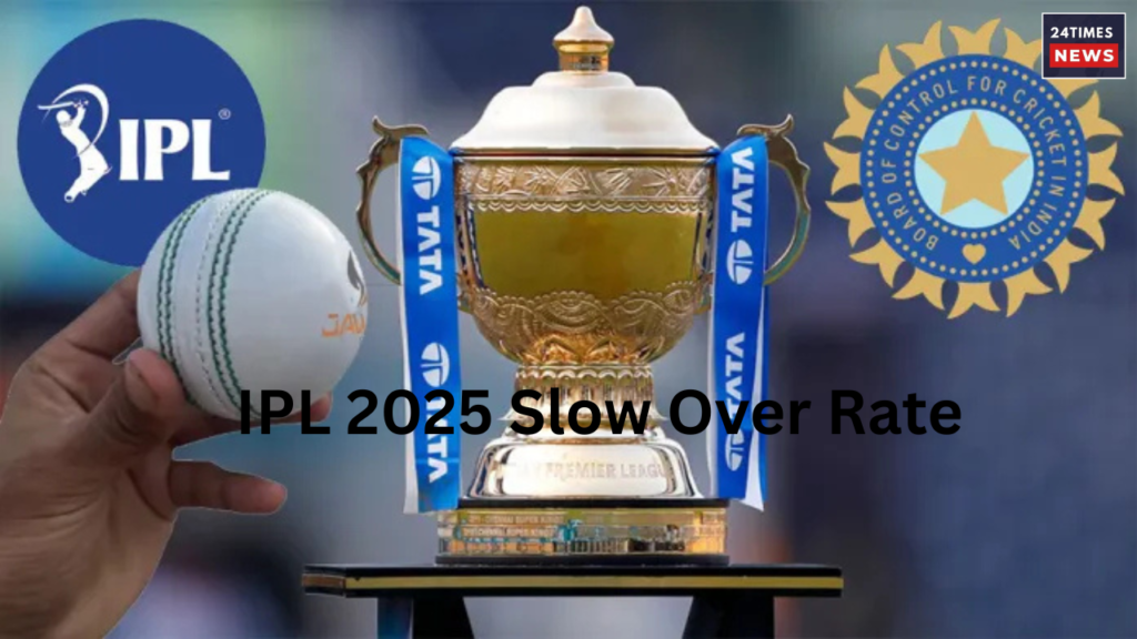 IPL 2025 Slow Over Rate