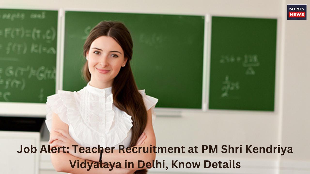 Job Alert Teacher Recruitment at PM Shri Kendriya Vidyalaya in Delhi Know Details 1