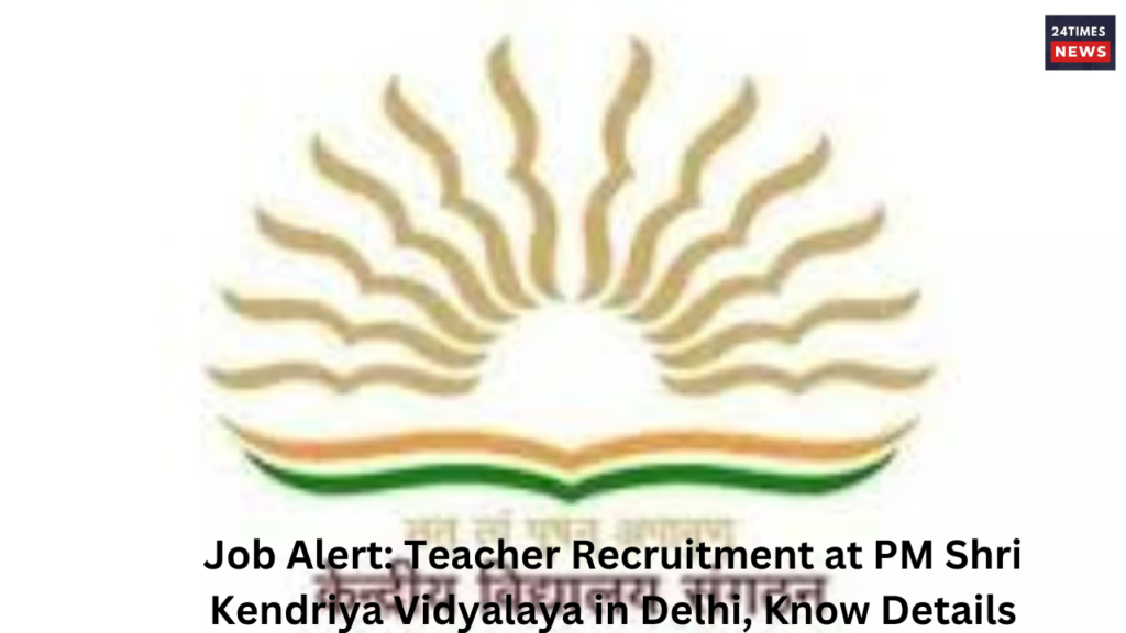 Job Alert Teacher Recruitment at PM Shri Kendriya Vidyalaya in Delhi Know Details Job Alert Teacher Recruitment at PM Shri Kendriya Vidyalaya in Delhi Know Details