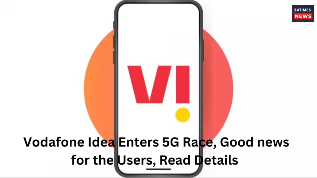 Vodafone Idea Enters 5G Race Good news for the Users Read Details Vodafone Idea Enters 5G Race Good news for the Users Read Details
