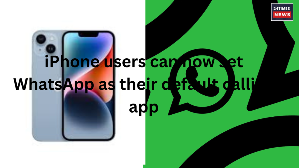 iPhone users can now set WhatsApp as their default calling app iPhone users can now set WhatsApp as their default calling app