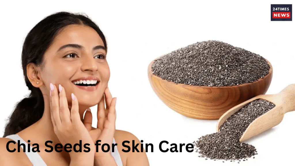 Chia Seeds for Skin Care Chia Seeds for Skin Care