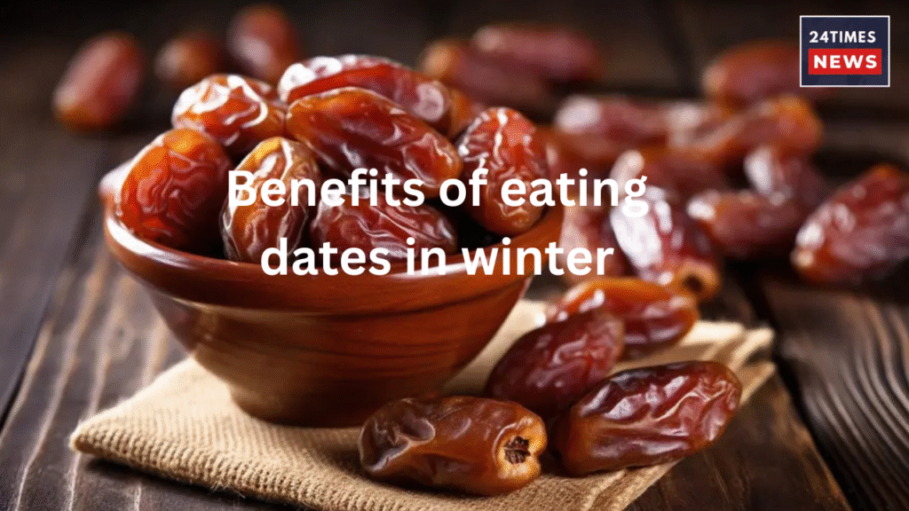 Benefits of eating dates in winter Benefits of eating dates in winter