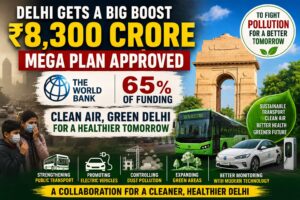 To address the pollution in Delhi: ₹8,300 crore mega plan approved, World Bank to provide 65% of funding.