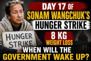 Sonam Wangchuk’s Hunger Strike enters day 17 : When Will the Government Wake Up?